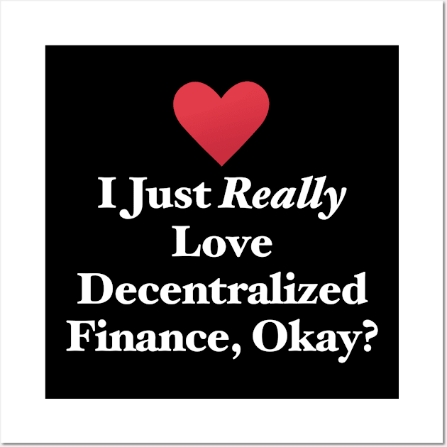 I Just Really Love Decentralized Finance, Okay? Wall Art by MapYourWorld